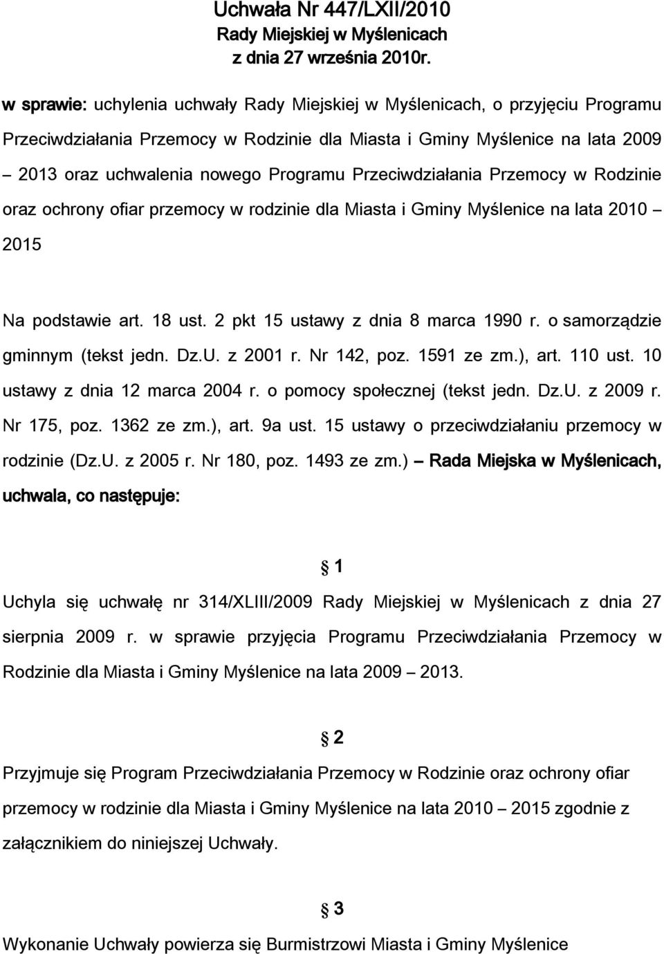 Przeciwdziałania Przemocy w Rodzinie oraz ochrony ofiar przemocy w rodzinie dla Miasta i Gminy Myślenice na lata 2010 2015 Na podstawie art. 18 ust. 2 pkt 15 ustawy z dnia 8 marca 1990 r.