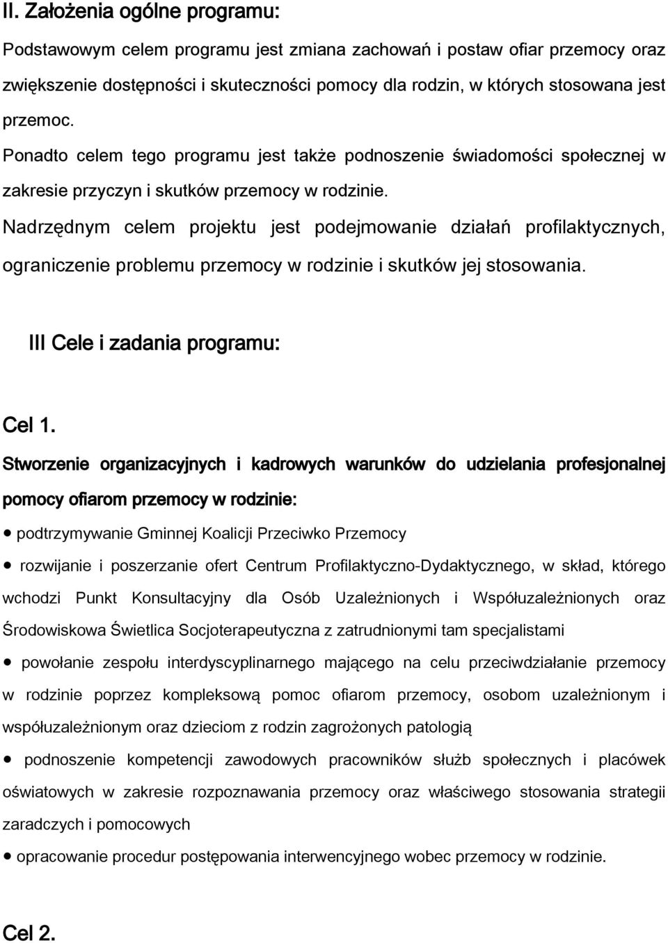 Nadrzędnym celem projektu jest podejmowanie działań profilaktycznych, ograniczenie problemu przemocy w rodzinie i skutków jej stosowania. III Cele i zadania programu: Cel 1.