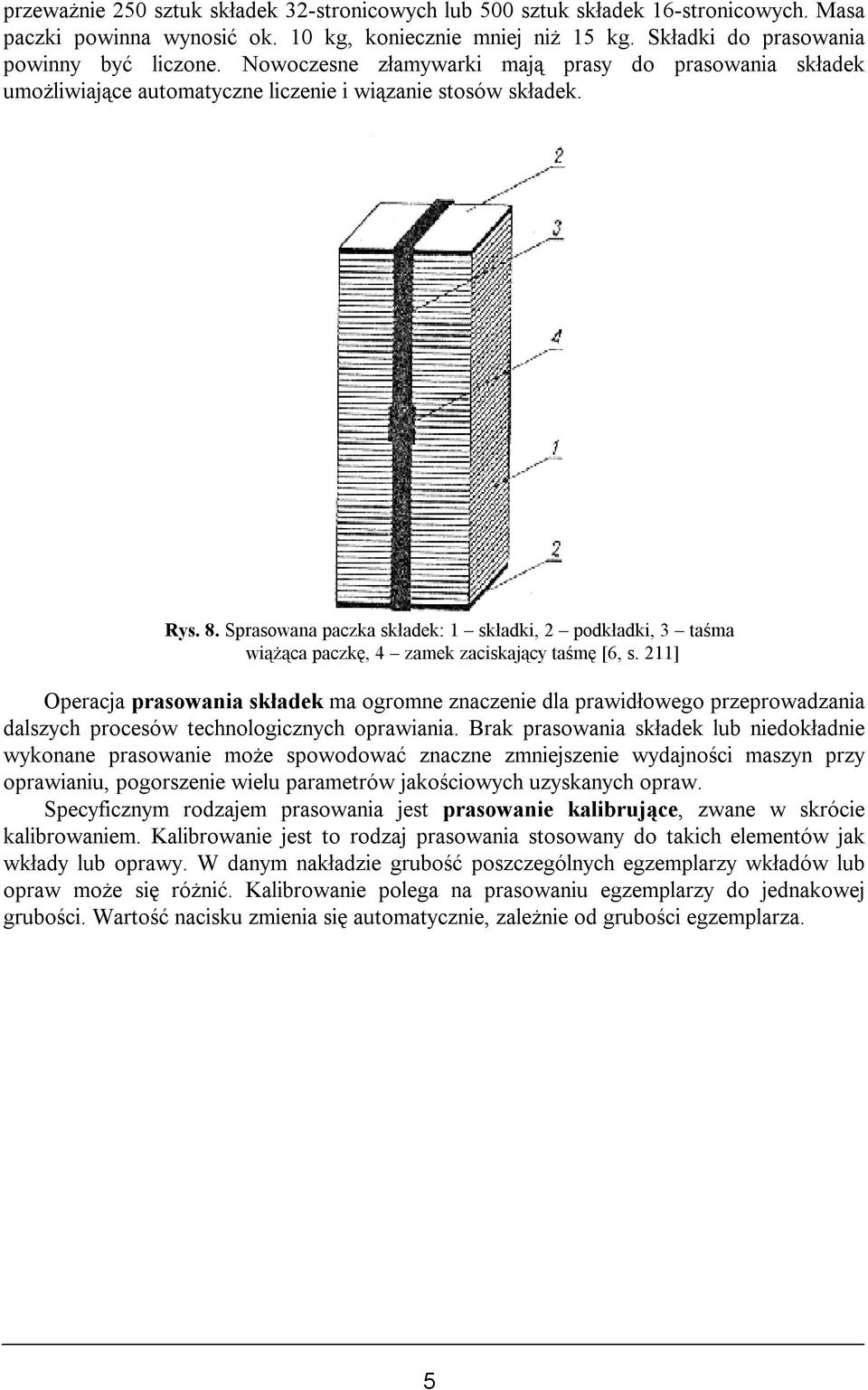 Sprasowana paczka składek: 1 składki, 2 podkładki, 3 taśma wiążąca paczkę, 4 zamek zaciskający taśmę [6, s.