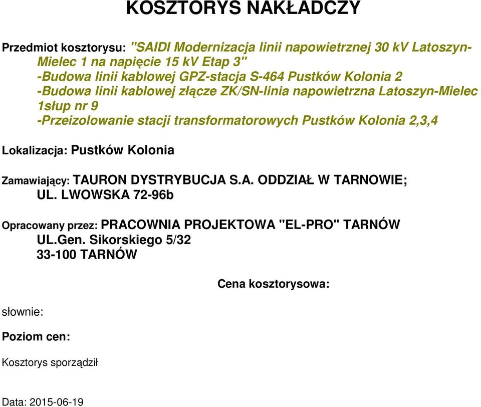 transforatorowych Pustków Kolonia 2,3,4 Lokalizacja: Pustków Kolonia Zaawiający: TAURON DYSTRYBUCJA S.A. ODDZIAŁ W TARNOWIE; UL.