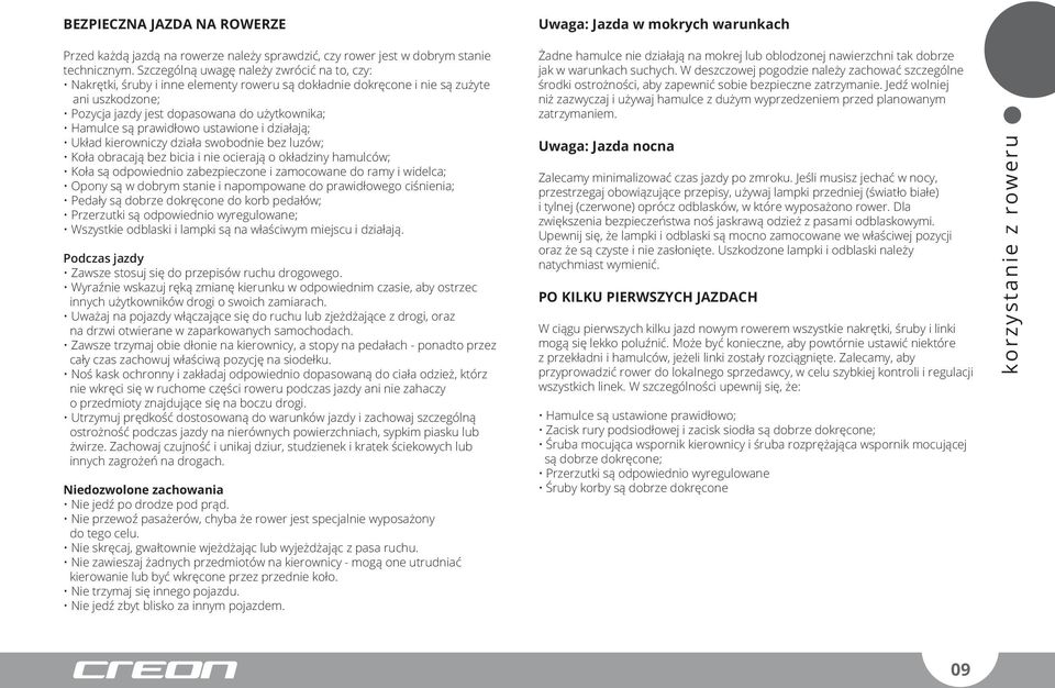 prawidłowo ustawione i działają; Układ kierowniczy działa swobodnie bez luzów; Koła obracają bez bicia i nie ocierają o okładziny hamulców; Koła są odpowiednio zabezpieczone i zamocowane do ramy i