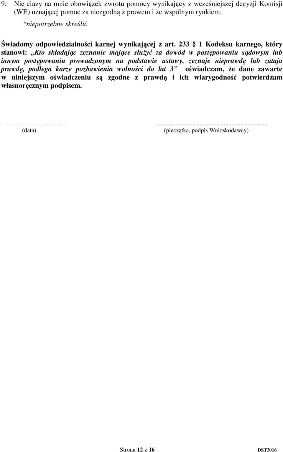 233 1 Kodeksu karnego, który stanowi: Kto składając zeznanie mające służyć za dowód w postępowaniu sądowym lub innym postępowaniu prowadzonym na podstawie ustawy,