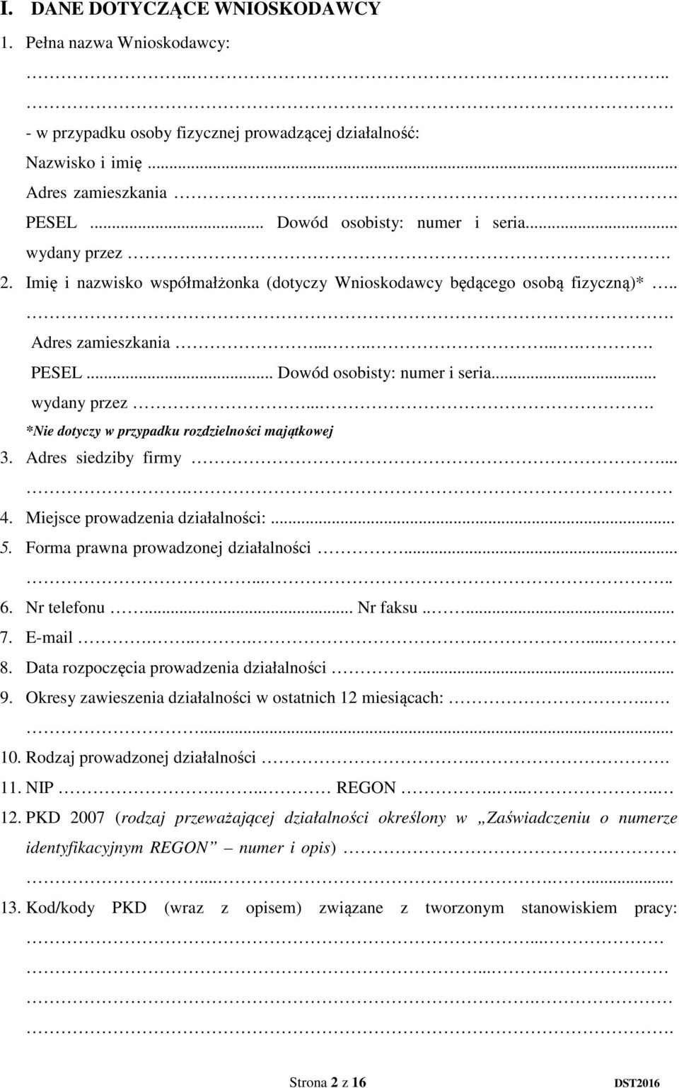 Adres siedziby firmy.... 4. Miejsce prowadzenia działalności:... 5. Forma prawna prowadzonej działalności........ 6. Nr telefonu... Nr faksu..... 7. E-mail........ 8.