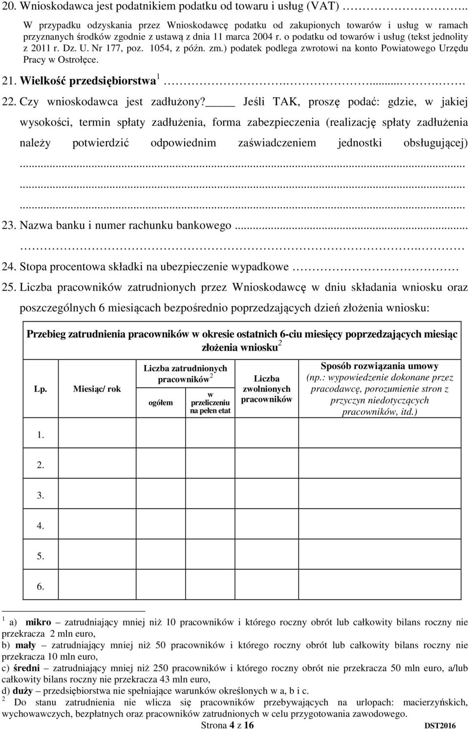 o podatku od towarów i usług (tekst jednolity z 2011 r. Dz. U. Nr 177, poz. 1054, z późn. zm.) podatek podlega zwrotowi na konto Powiatowego Urzędu Pracy w Ostrołęce. 21. Wielkość przedsiębiorstwa 1.