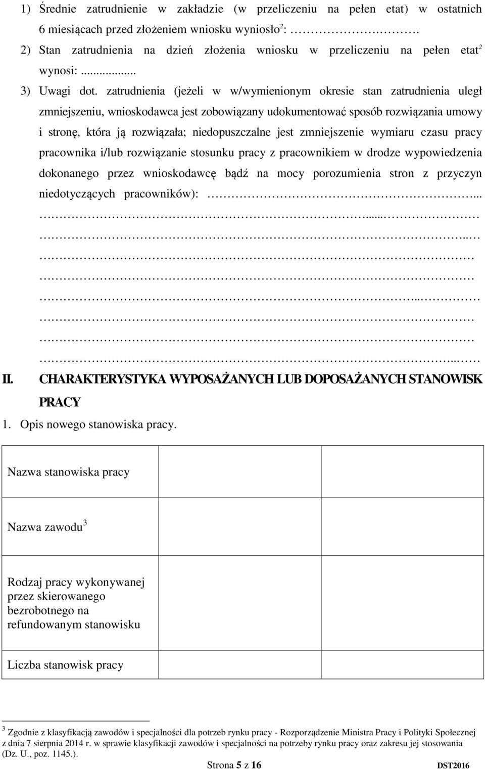 zatrudnienia (jeżeli w w/wymienionym okresie stan zatrudnienia uległ zmniejszeniu, wnioskodawca jest zobowiązany udokumentować sposób rozwiązania umowy i stronę, która ją rozwiązała; niedopuszczalne