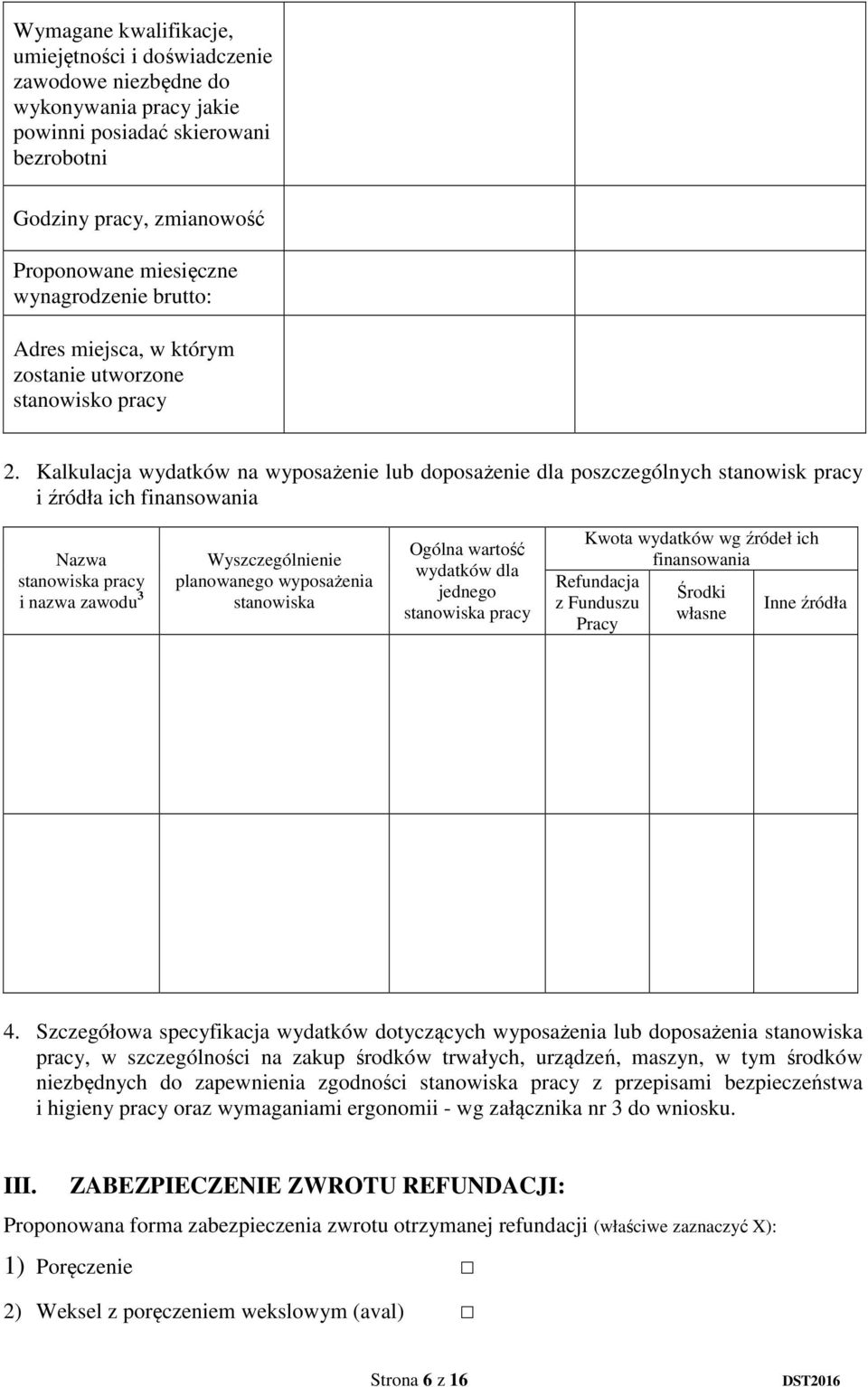 Kalkulacja wydatków na wyposażenie lub doposażenie dla poszczególnych stanowisk pracy i źródła ich finansowania Nazwa stanowiska pracy i nazwa zawodu 3 Wyszczególnienie planowanego wyposażenia