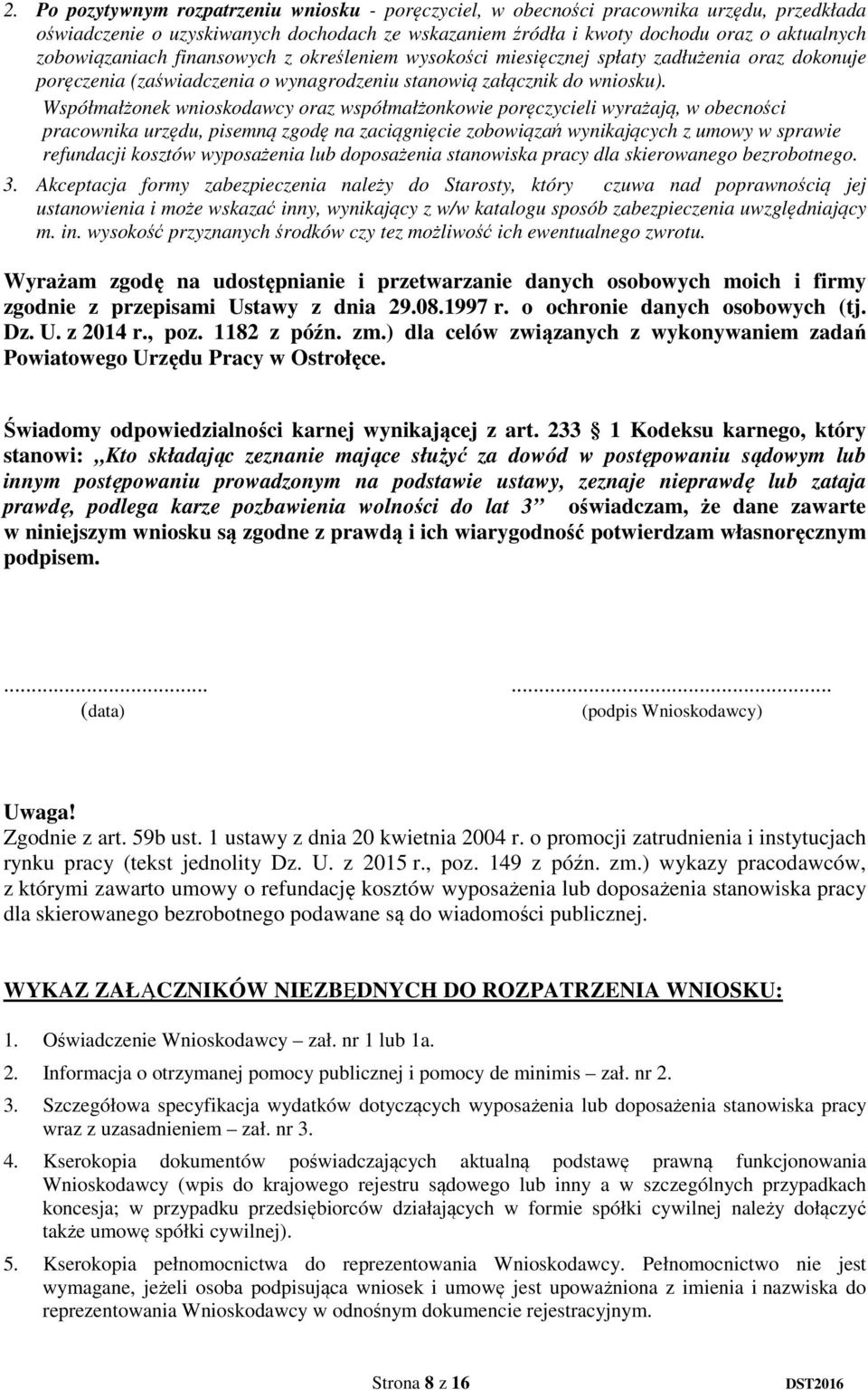 Współmałżonek wnioskodawcy oraz współmałżonkowie poręczycieli wyrażają, w obecności pracownika urzędu, pisemną zgodę na zaciągnięcie zobowiązań wynikających z umowy w sprawie refundacji kosztów