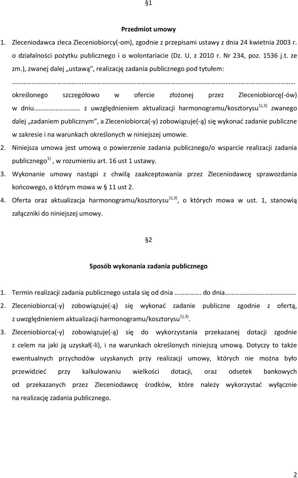 z uwzględnieniem aktualizacji harmonogramu/kosztorysu 1),3) zwanego dalej zadaniem publicznym, a Zleceniobiorca(-y) zobowiązuje(-ą) się wykonać zadanie publiczne w zakresie i na warunkach określonych