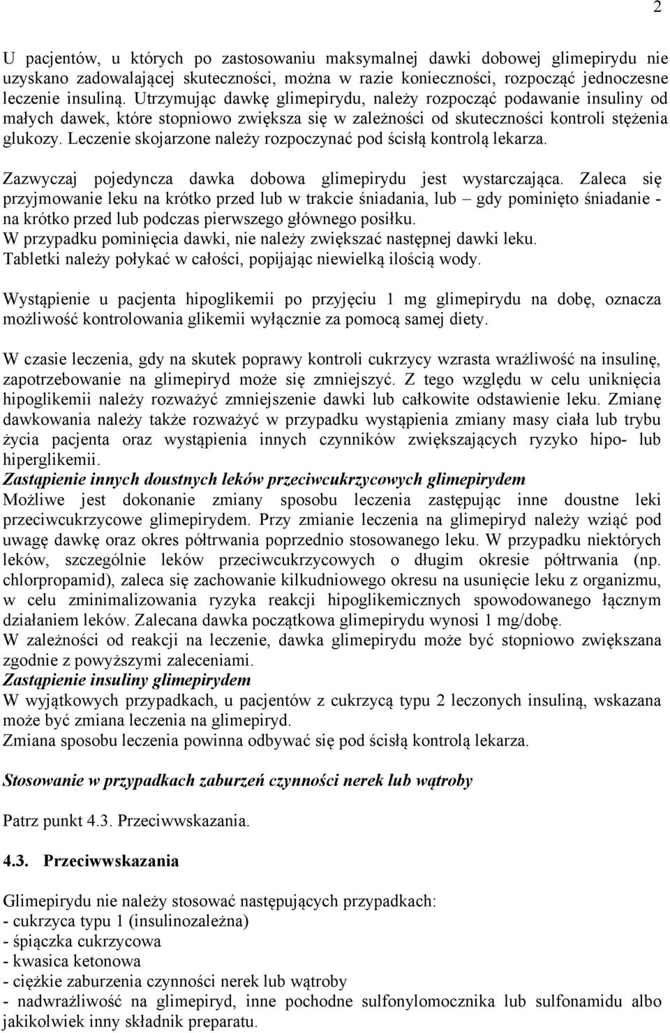 Leczenie skojarzone należy rozpoczynać pod ścisłą kontrolą lekarza. Zazwyczaj pojedyncza dawka dobowa glimepirydu jest wystarczająca.