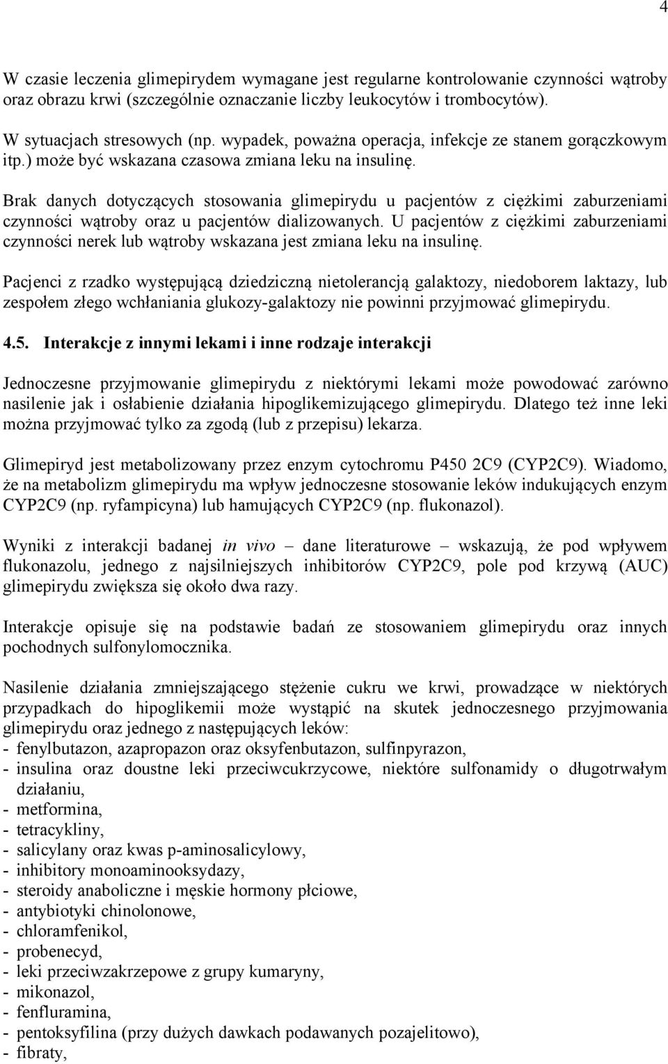 Brak danych dotyczących stosowania glimepirydu u pacjentów z ciężkimi zaburzeniami czynności wątroby oraz u pacjentów dializowanych.