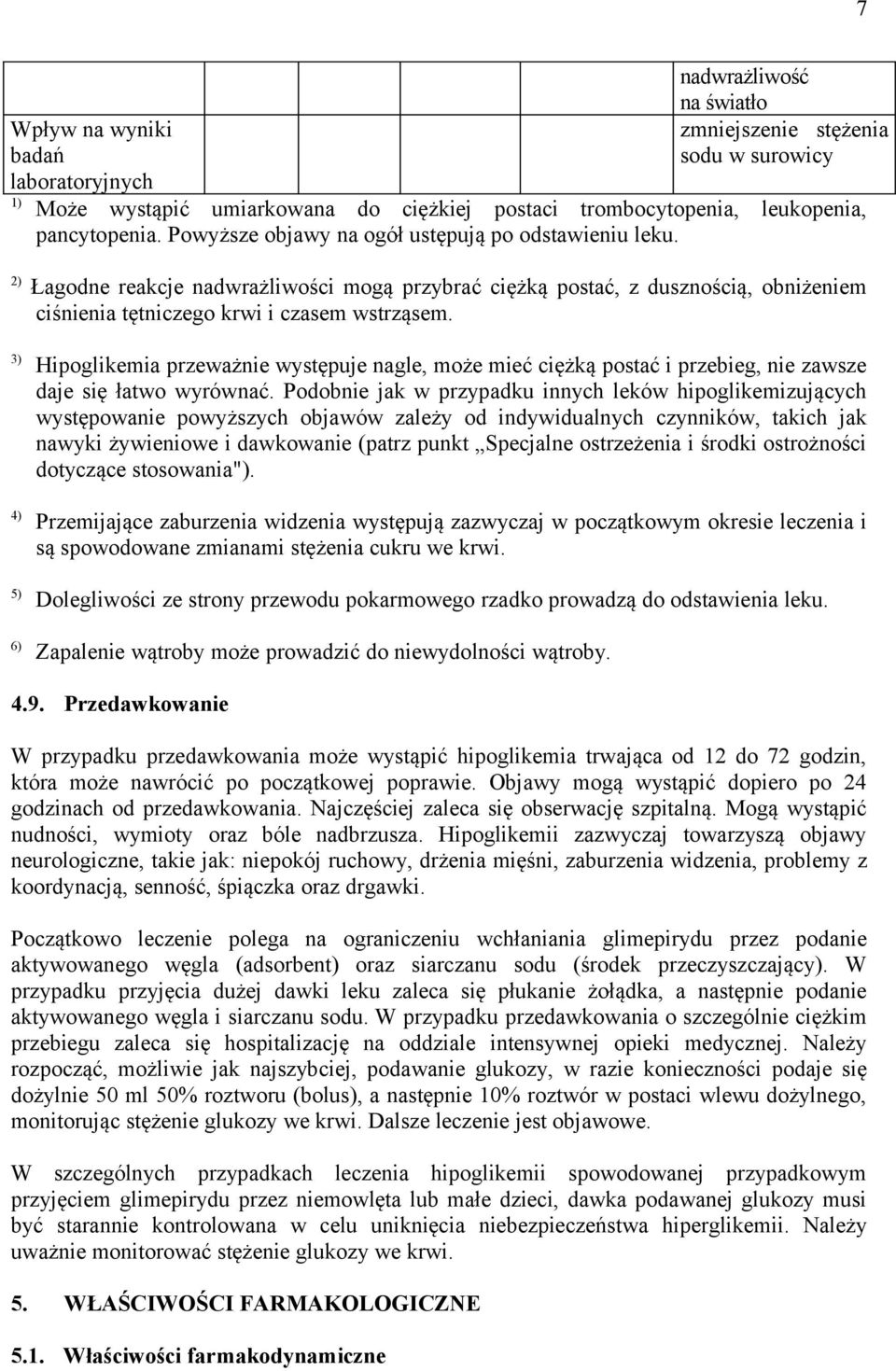 3) Hipoglikemia przeważnie występuje nagle, może mieć ciężką postać i przebieg, nie zawsze daje się łatwo wyrównać.