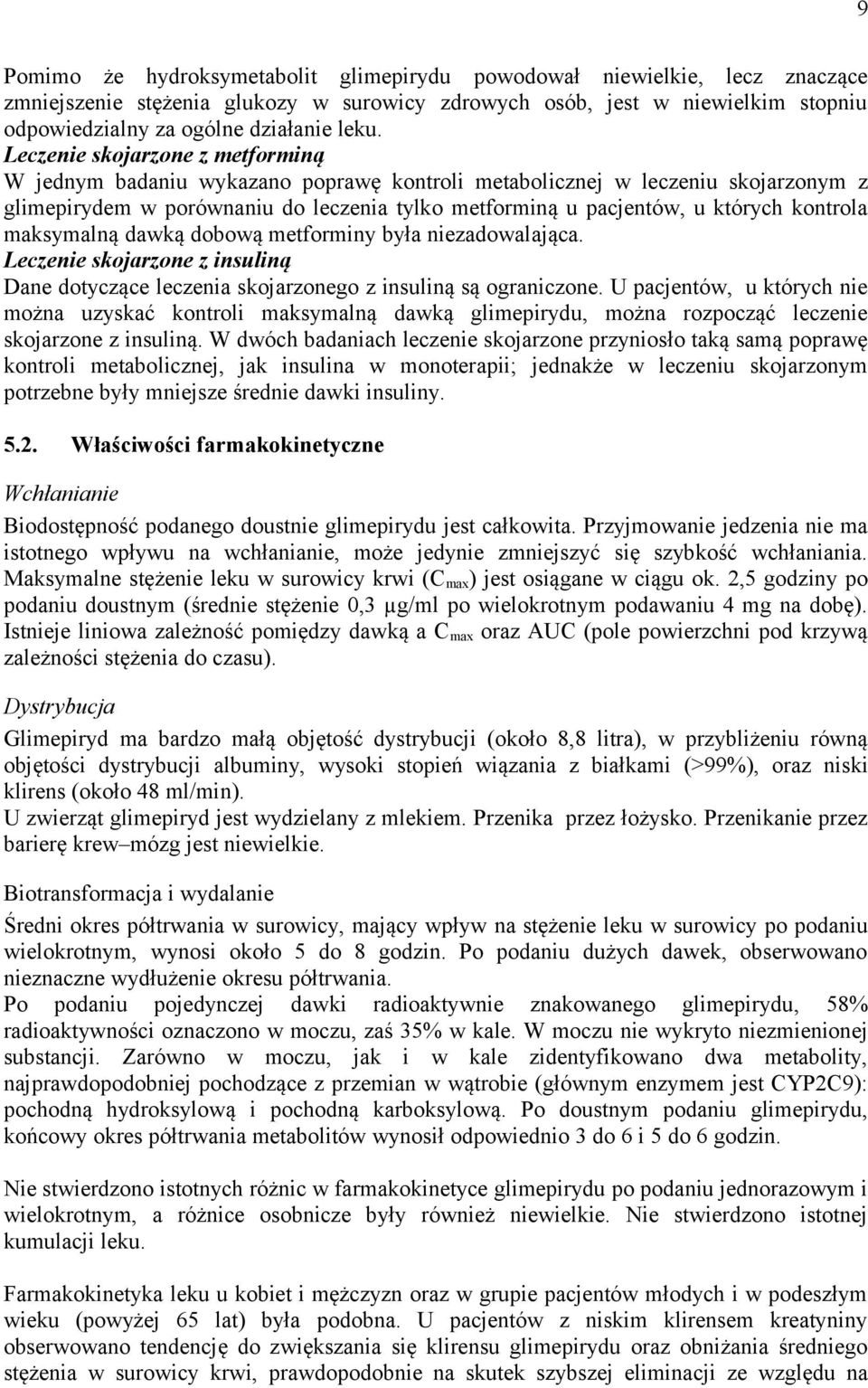 kontrola maksymalną dawką dobową metforminy była niezadowalająca. Leczenie skojarzone z insuliną Dane dotyczące leczenia skojarzonego z insuliną są ograniczone.