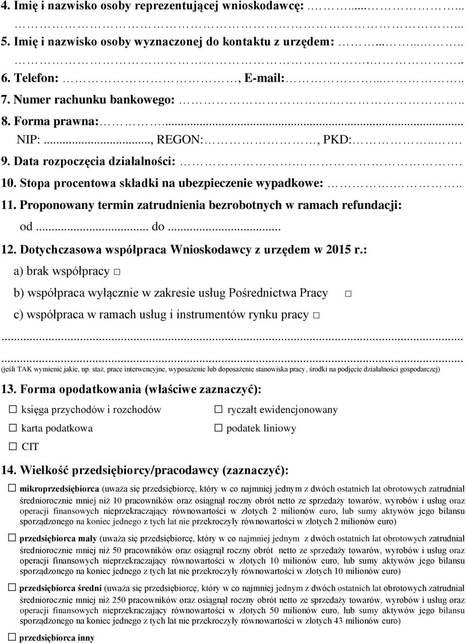 Proponowany termin zatrudnienia bezrobotnych w ramach refundacji: od... do... 12. Dotychczasowa współpraca Wnioskodawcy z urzędem w 2015 r.