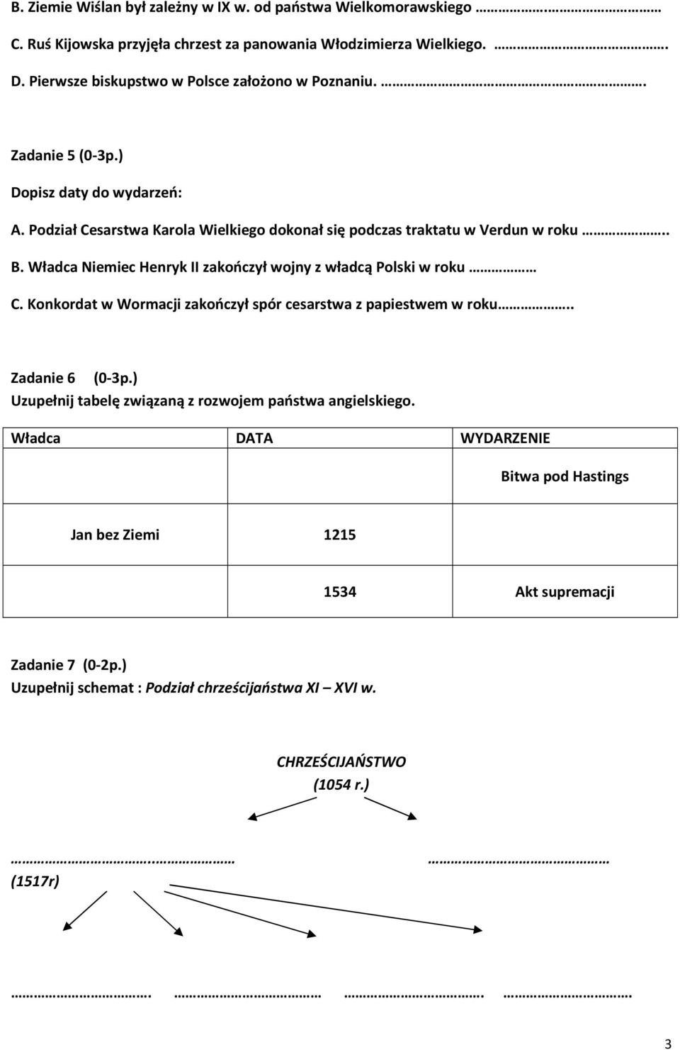 Władca Niemiec Henryk II zakończył wojny z władcą Polski w roku C. Konkordat w Wormacji zakończył spór cesarstwa z papiestwem w roku.. Zadanie 6 (0-3p.