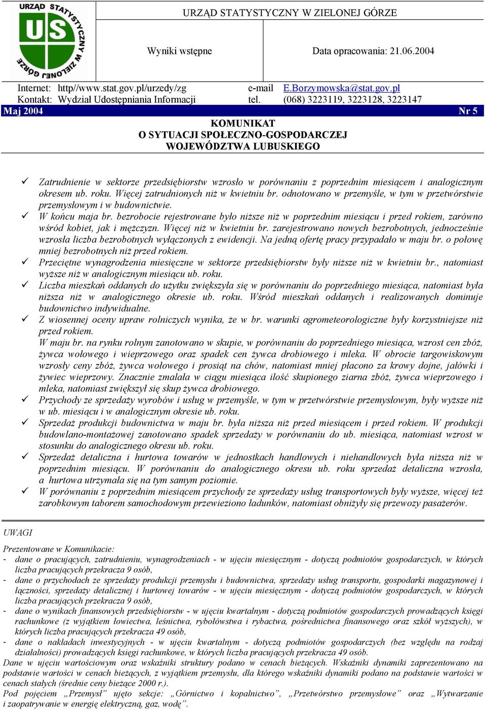 analogicznym okresem ub. roku. Więcej zatrudnionych niż w kwietniu br. odnotowano w przemyśle, w tym w przetwórstwie przemysłowym i w budownictwie. W końcu maja br.