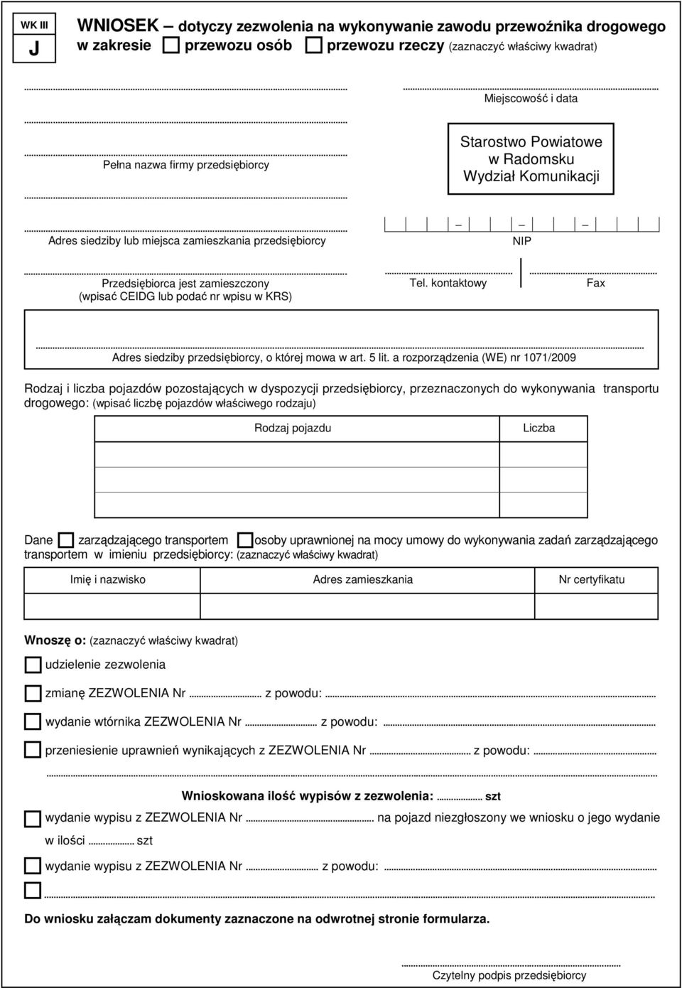 a rozporządzenia (WE) nr 1071/2009 Rodzaj i liczba pojazdów pozostających w dyspozycji przedsiębiorcy, przeznaczonych do wykonywania transportu drogowego: (wpisać liczbę pojazdów właściwego rodzaju)