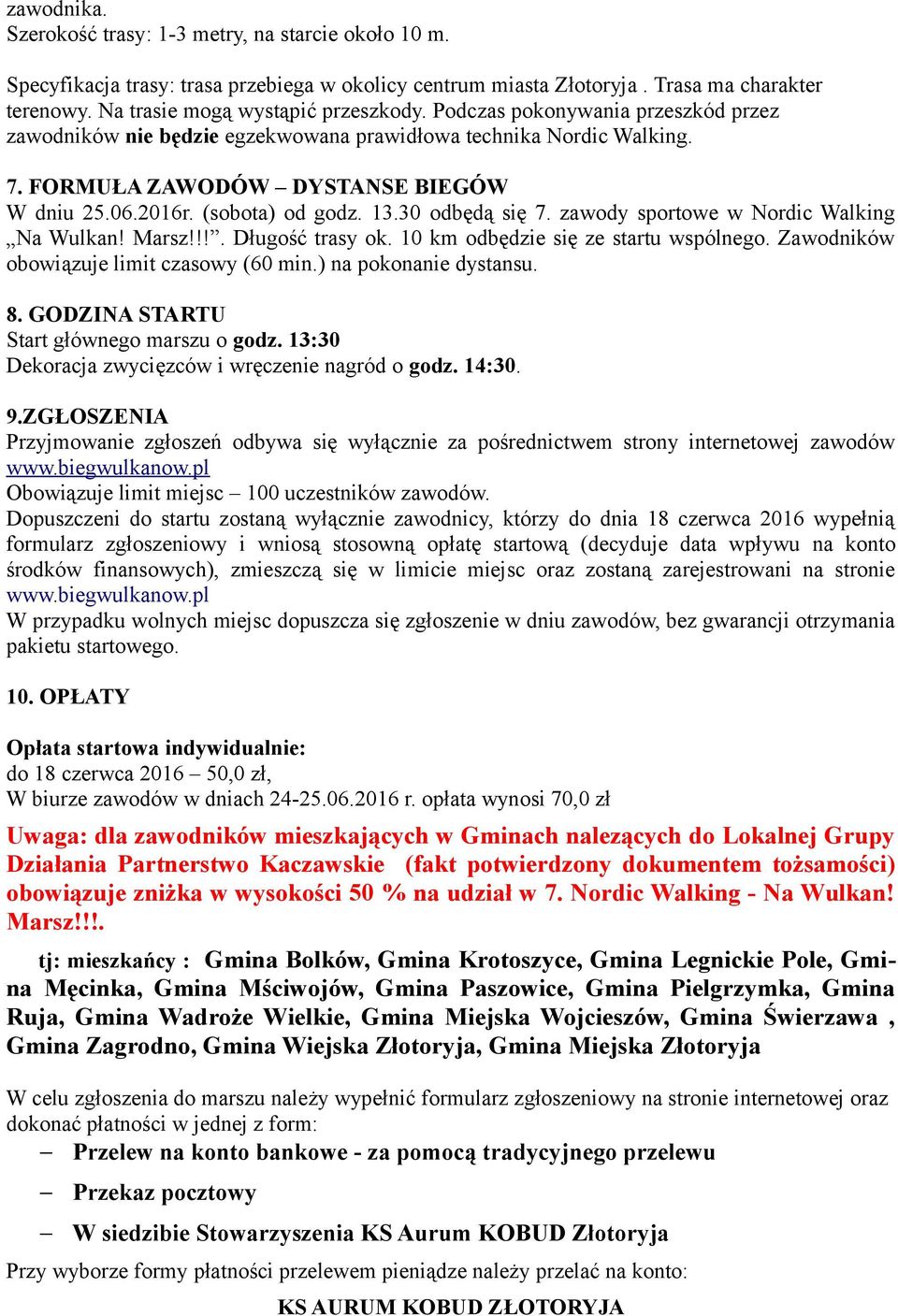 zawody sportowe w Nordic Walking Na Wulkan! Marsz!!!. Długość trasy ok. 10 km odbędzie się ze startu wspólnego. Zawodników obowiązuje limit czasowy (60 min.) na pokonanie dystansu. 8.