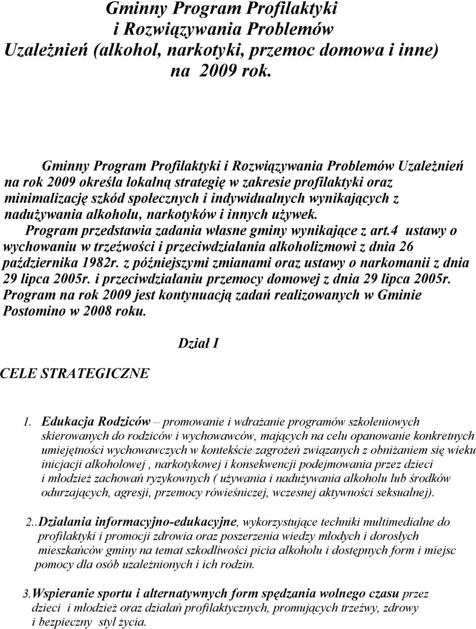 nadużywania alkoholu, narkotyków i innych używek. Program przedstawia zadania własne gminy wynikające z art.