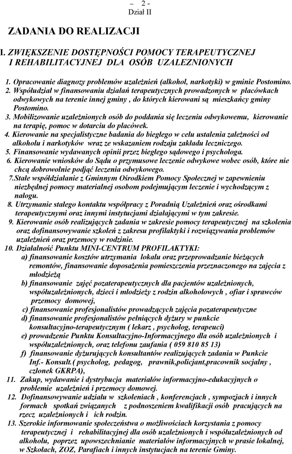 Współudział w finansowaniu działań terapeutycznych prowadzonych w placówkach odwykowych na terenie innej gminy, do których kierowani są mieszkańcy gminy Postomino. 3.