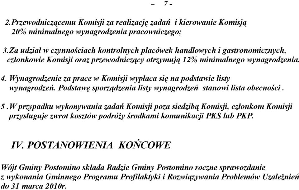 Wynagrodzenie za prace w Komisji wypłaca się na podstawie listy wynagrodzeń. Podstawę sporządzenia listy wynagrodzeń stanowi lista obecności. 5.