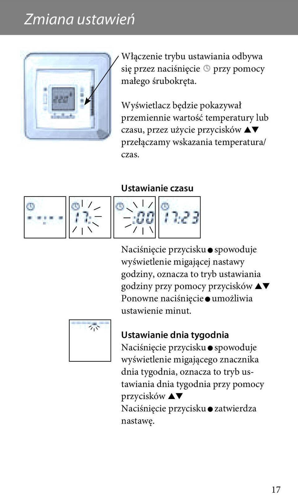 Ustawianie czasu Naciśnięcie przycisku spowoduje wyświetlenie migającej nastawy godziny, oznacza to tryb ustawiania godziny przy pomocy przycisków Ponowne
