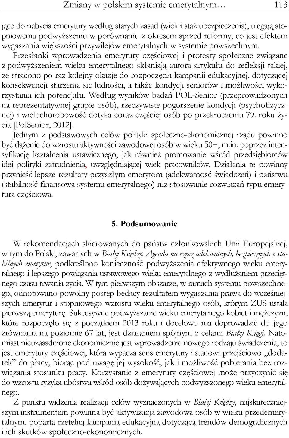 Przesłanki wprowadzenia emerytury częściowej i protesty społeczne związane z podwyższeniem wieku emerytalnego skłaniają autora artykułu do refleksji takiej, że stracono po raz kolejny okazję do