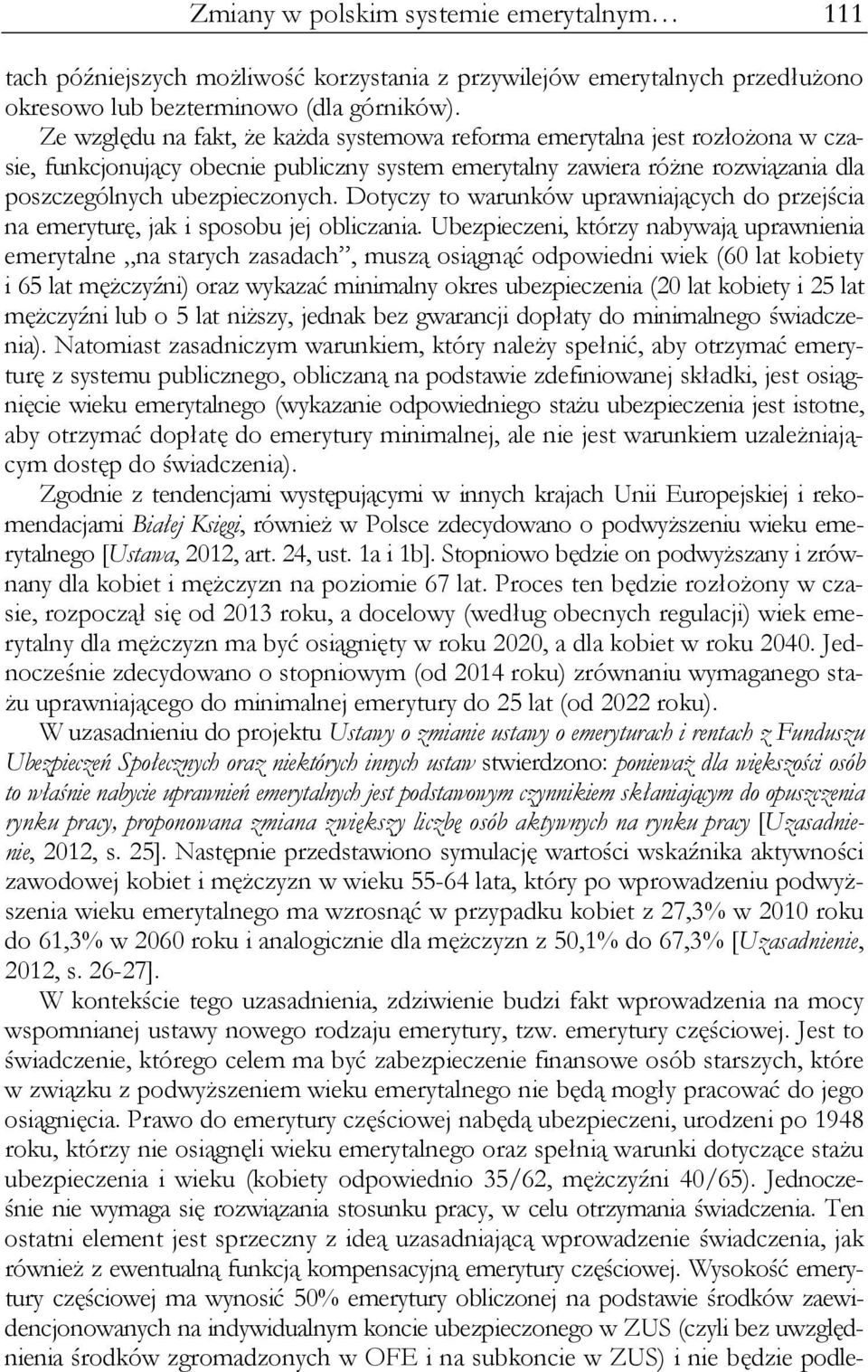 Dotyczy to warunków uprawniających do przejścia na emeryturę, jak i sposobu jej obliczania.