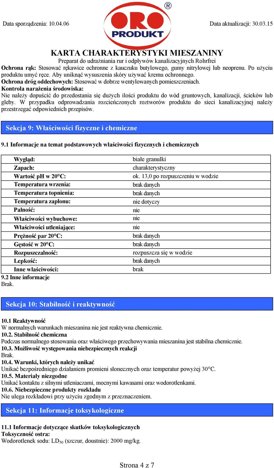Kontrola narażenia środowiska: Nie należy dopuścić do przedostania się dużych ilości produktu do wód gruntowych, kanalizacji, ścieków lub gleby.