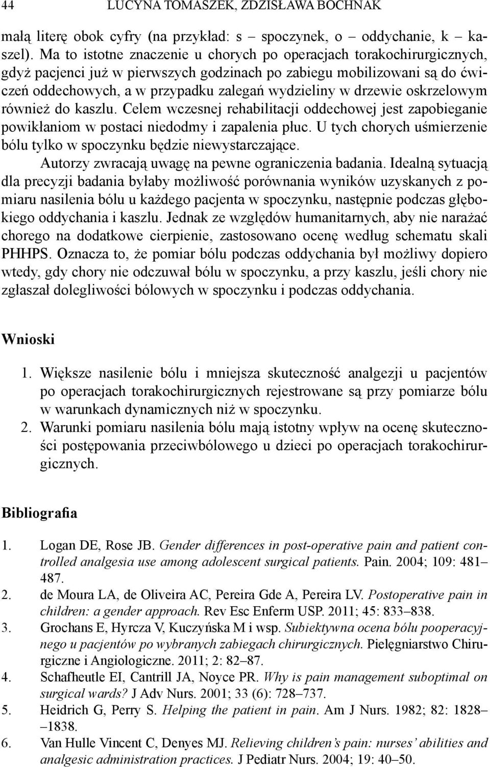 drzewie oskrzelowym również do kaszlu. Celem wczesnej rehabilitacji oddechowej jest zapobieganie powikłaniom w postaci niedodmy i zapalenia płuc.