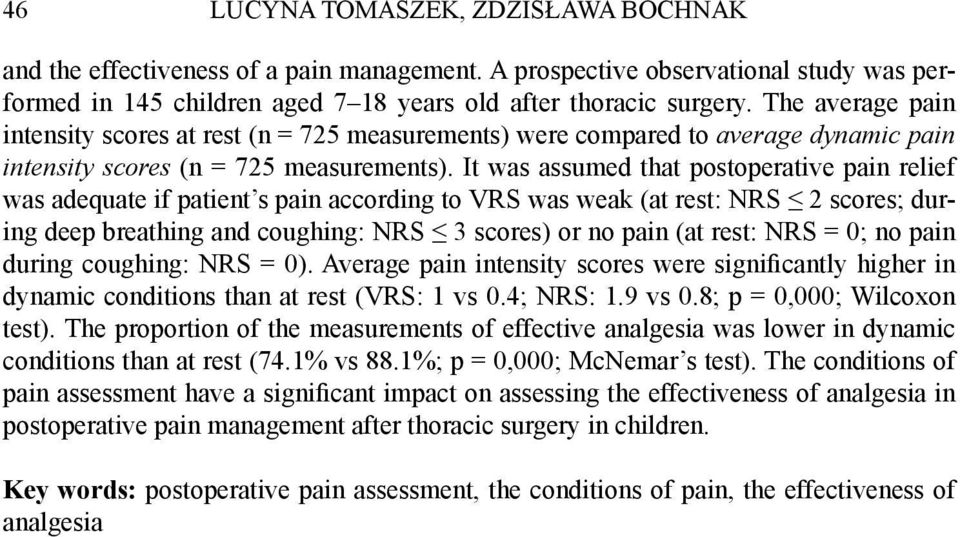 It was assumed that postoperative pain relief was adequate if patient s pain according to VRS was weak (at rest: NRS 2 scores; during deep breathing and coughing: NRS 3 scores) or no pain (at rest: