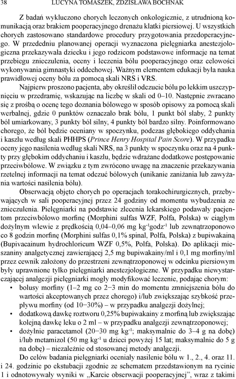 W przededniu planowanej operacji wyznaczona pielęgniarka anestezjologiczna przekazywała dziecku i jego rodzicom podstawowe informacje na temat przebiegu znieczulenia, oceny i leczenia bólu