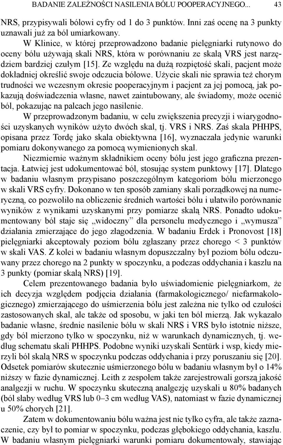 Ze względu na dużą rozpiętość skali, pacjent może dokładniej określić swoje odczucia bólowe.