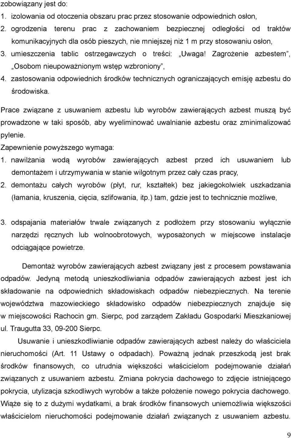 umieszczenia tablic ostrzegawczych o treści: Uwaga! Zagrożenie azbestem, Osobom nieupoważnionym wstęp wzbroniony, 4.