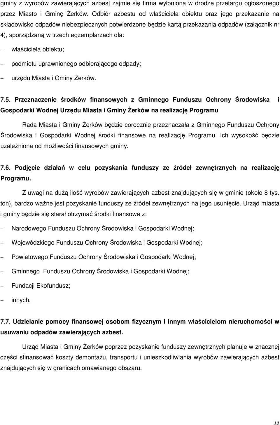 dla: właściciela obiektu; podmiotu uprawnionego odbierającego odpady; urzędu Miasta i Gminy śerków. 7.5.