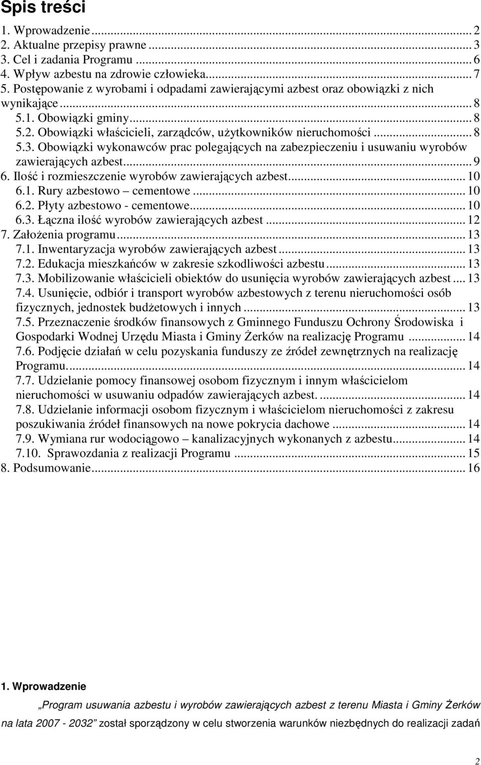 Obowiązki wykonawców prac polegających na zabezpieczeniu i usuwaniu wyrobów zawierających azbest... 9 6. Ilość i rozmieszczenie wyrobów zawierających azbest... 10 6.1. Rury azbestowo cementowe... 10 6.2.