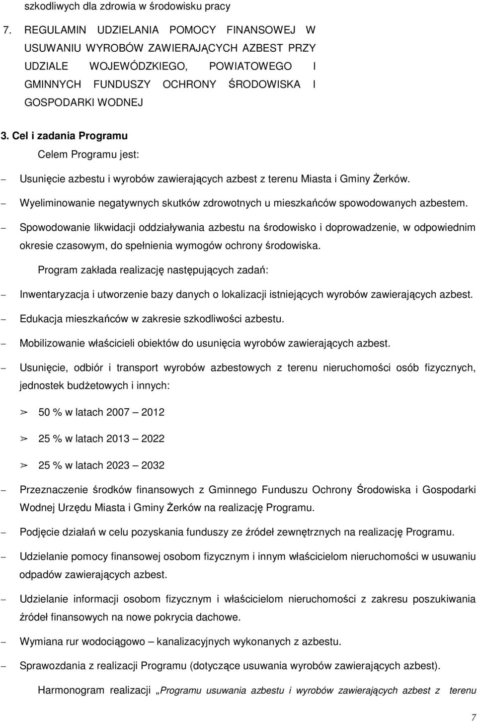 Cel i zadania Programu Celem Programu jest: Usunięcie azbestu i wyrobów zawierających azbest z terenu Miasta i Gminy śerków.