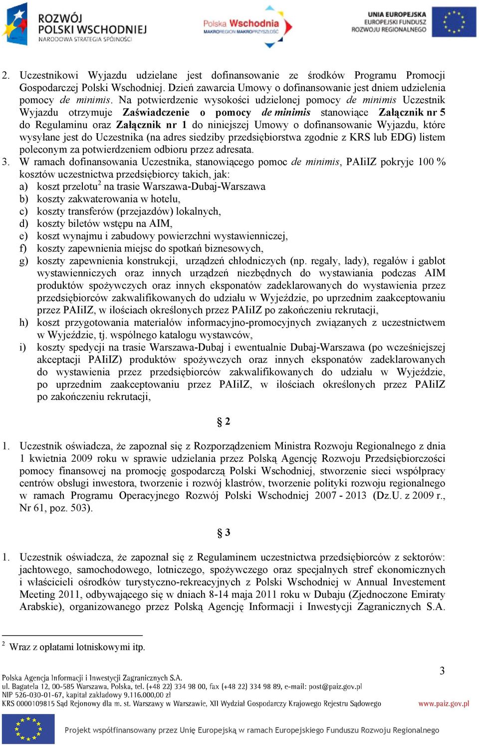dofinansowanie Wyjazdu, które wysyłane jest do Uczestnika (na adres siedziby przedsiębiorstwa zgodnie z KRS lub EDG) listem poleconym za potwierdzeniem odbioru przez adresata. 3.