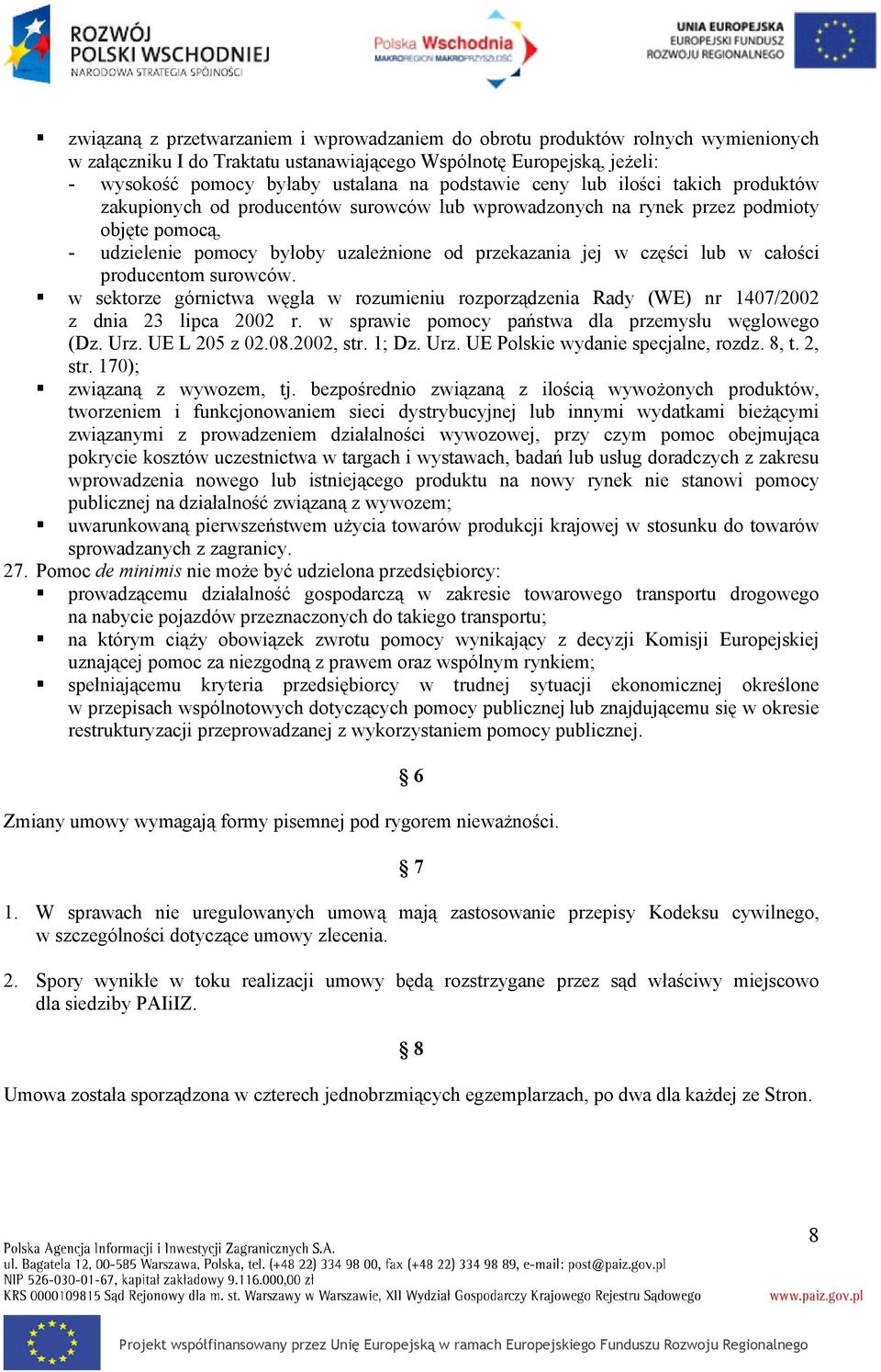 części lub w całości producentom surowców. w sektorze górnictwa węgla w rozumieniu rozporządzenia Rady (WE) nr 1407/2002 z dnia 23 lipca 2002 r. w sprawie pomocy państwa dla przemysłu węglowego (Dz.