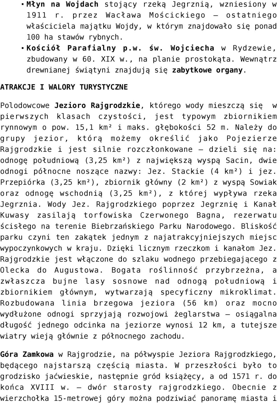 ATRAKCJE I WALORY TURYSTYCZNE Polodowcowe Jezioro Rajgrodzkie, którego wody mieszczą się w pierwszych klasach czystości, jest typowym zbiornikiem rynnowym o pow. 15,1 km² i maks. głębokości 52 m.