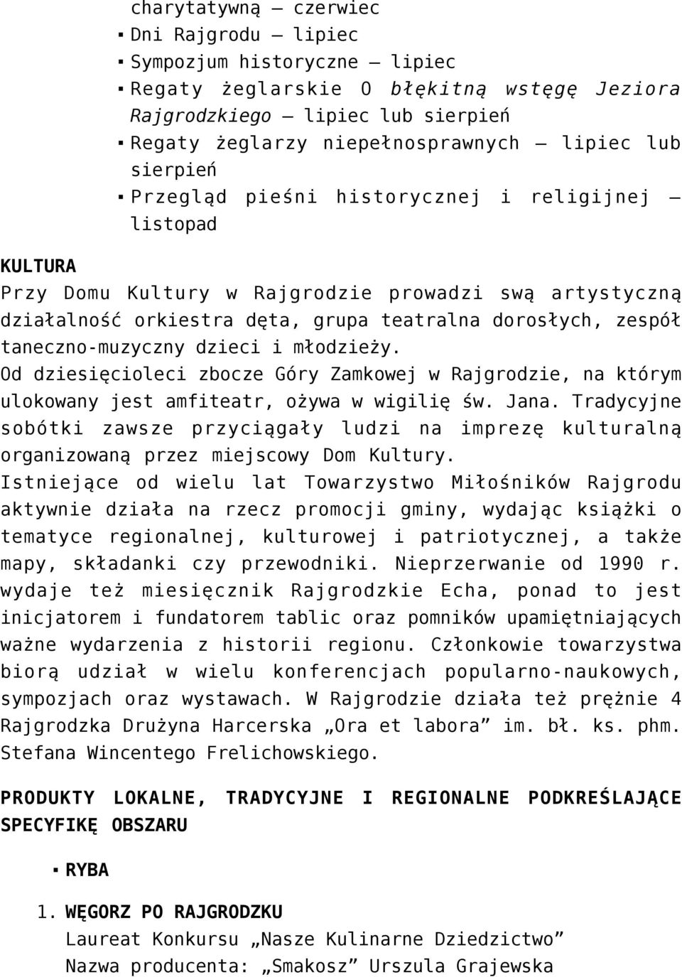 taneczno-muzyczny dzieci i młodzieży. Od dziesięcioleci zbocze Góry Zamkowej w Rajgrodzie, na którym ulokowany jest amfiteatr, ożywa w wigilię św. Jana.