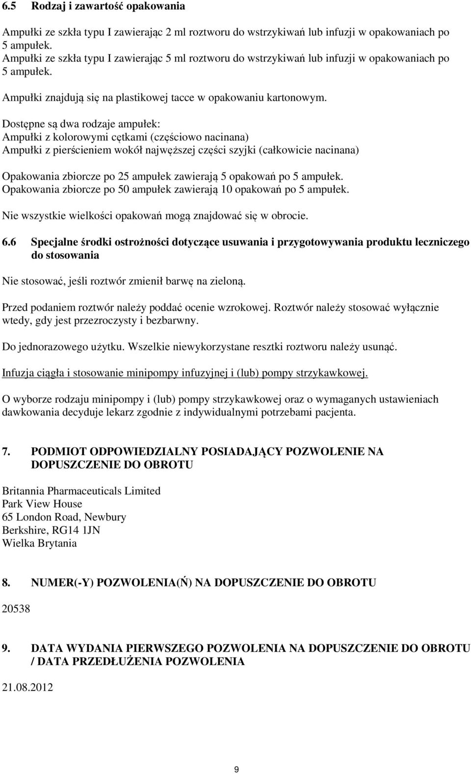 Dostępne są dwa rodzaje ampułek: Ampułki z kolorowymi cętkami (częściowo nacinana) Ampułki z pierścieniem wokół najwęższej części szyjki (całkowicie nacinana) Opakowania zbiorcze po 25 ampułek