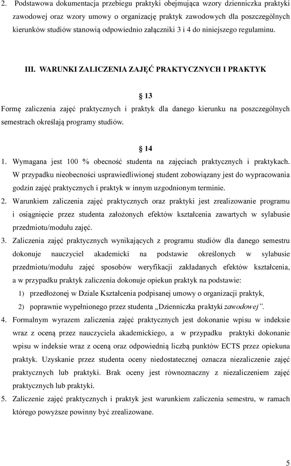 WARUNKI ZALICZENIA ZAJĘĆ PRAKTYCZNYCH I PRAKTYK 13 Formę zaliczenia zajęć praktycznych i praktyk dla danego kierunku na poszczególnych semestrach określają programy studiów. 14 1.