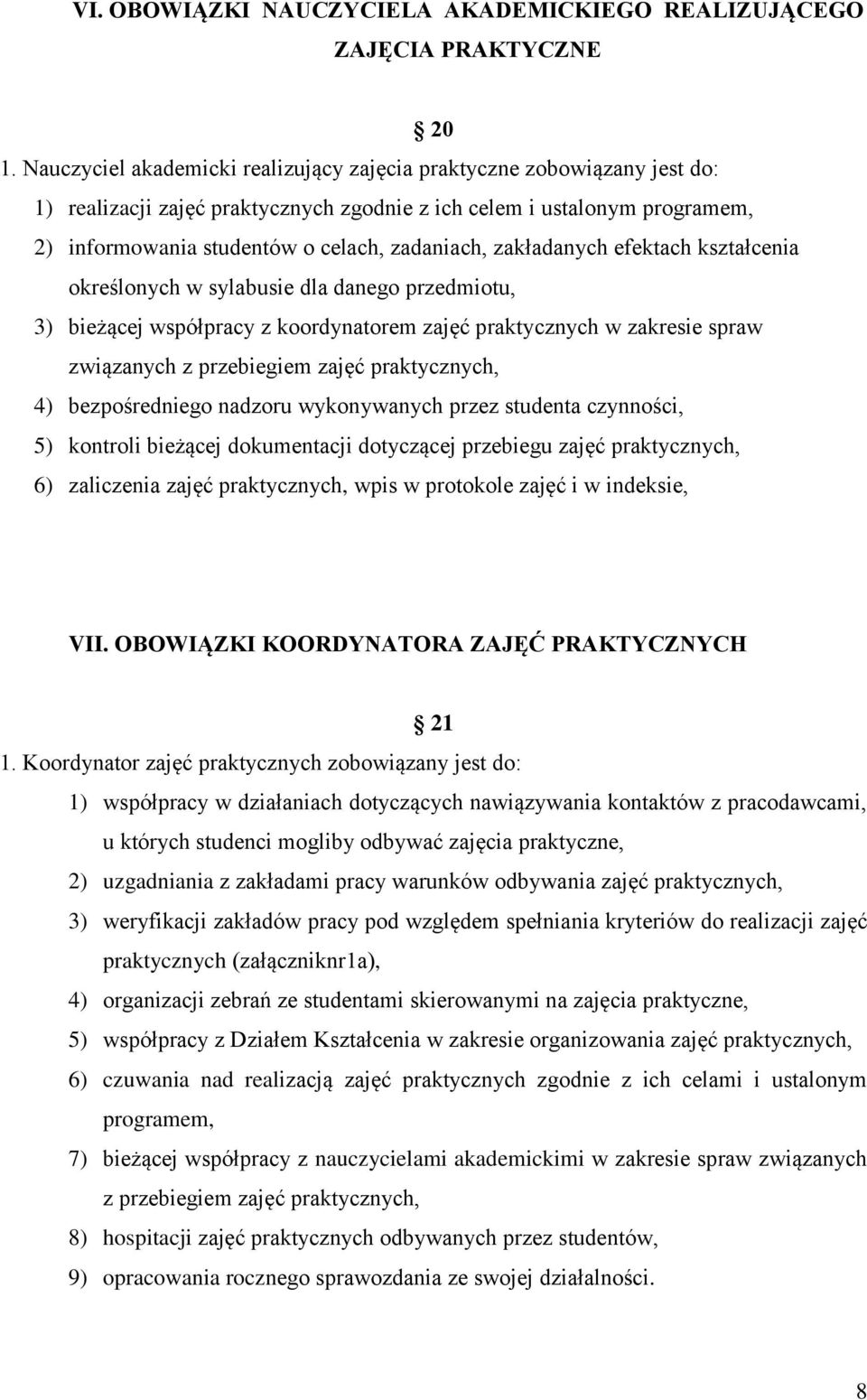 zakładanych efektach kształcenia określonych w sylabusie dla danego przedmiotu, 3) bieżącej współpracy z koordynatorem zajęć praktycznych w zakresie spraw związanych z przebiegiem zajęć praktycznych,