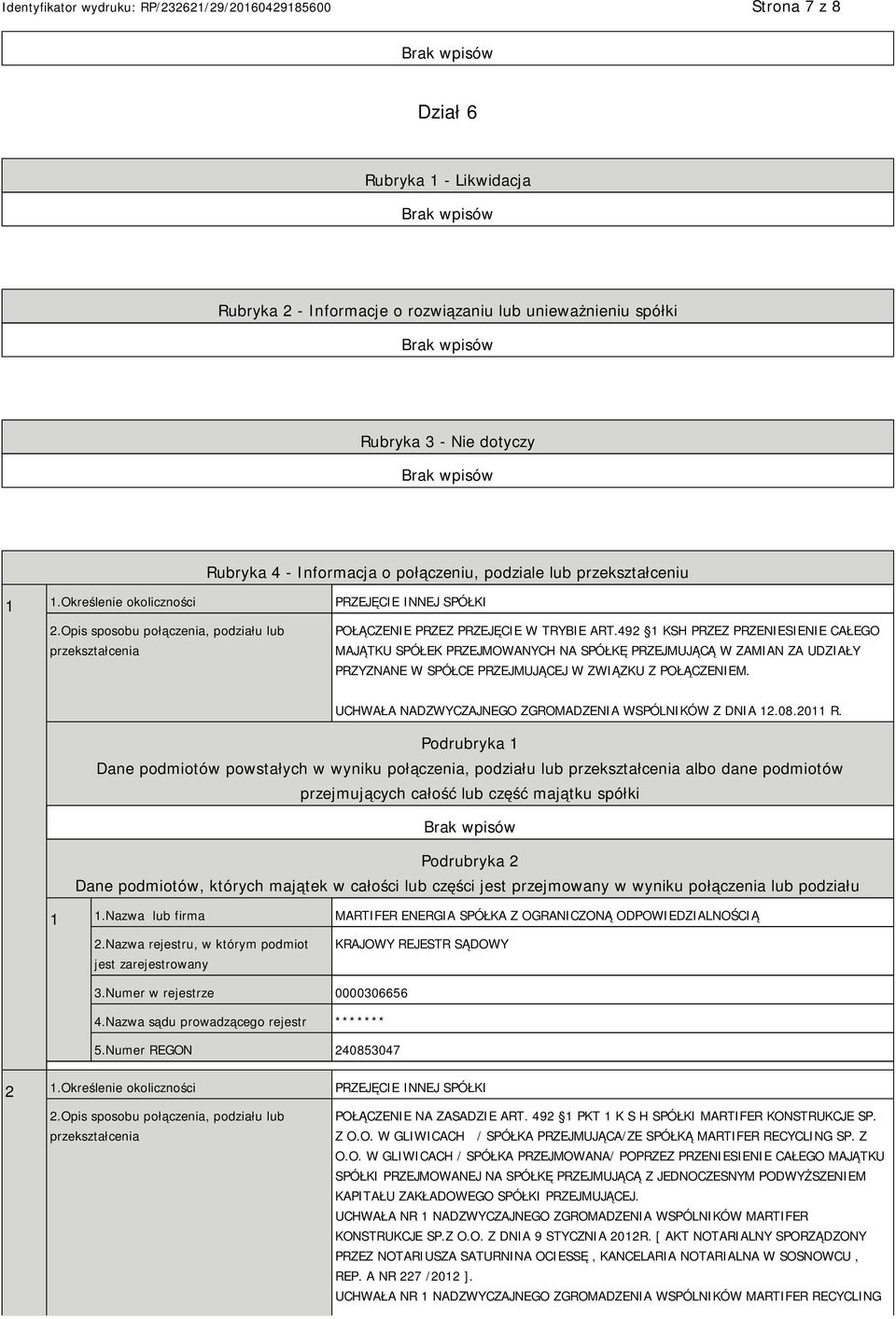 492 1 KSH PRZEZ PRZENIESIENIE CAŁEGO MAJĄTKU SPÓŁEK PRZEJMOWANYCH NA SPÓŁKĘ PRZEJMUJĄCĄ W ZAMIAN ZA UDZIAŁY PRZYZNANE W SPÓŁCE PRZEJMUJĄCEJ W ZWIĄZKU Z POŁĄCZENIEM.