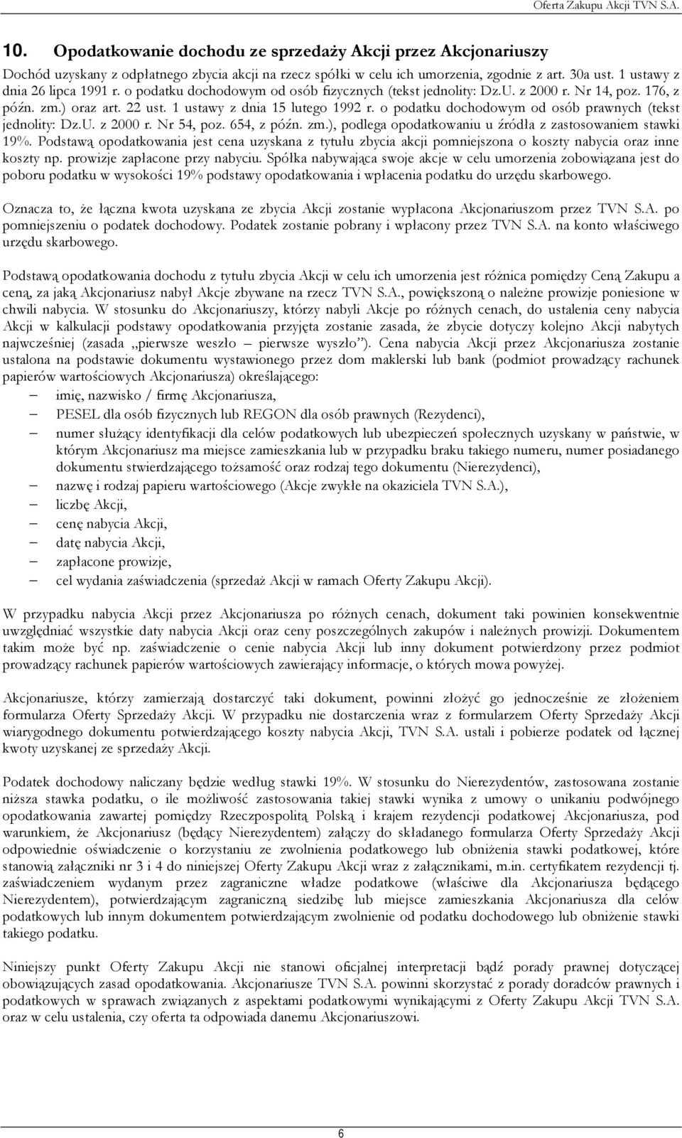 o podatku dochodowym od osób prawnych (tekst jednolity: Dz.U. z 2000 r. Nr 54, poz. 654, z późn. zm.), podlega opodatkowaniu u źródła z zastosowaniem stawki 19%.