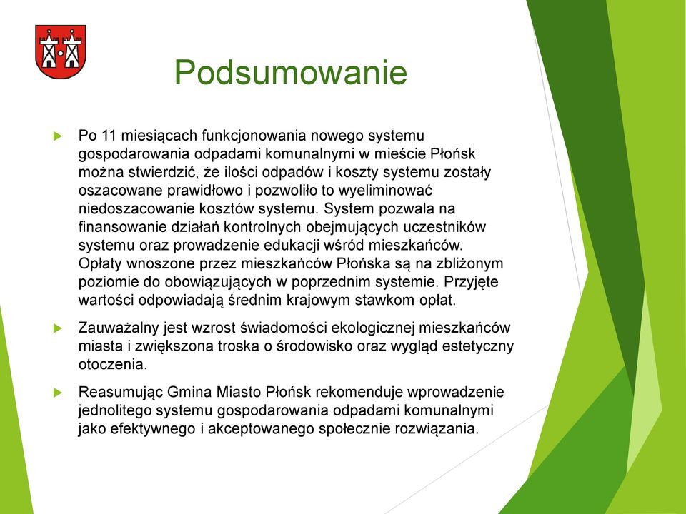 Opłaty wnoszone przez mieszkańców Płońska są na zbliżonym poziomie do obowiązujących w poprzednim systemie. Przyjęte wartości odpowiadają średnim krajowym stawkom opłat.