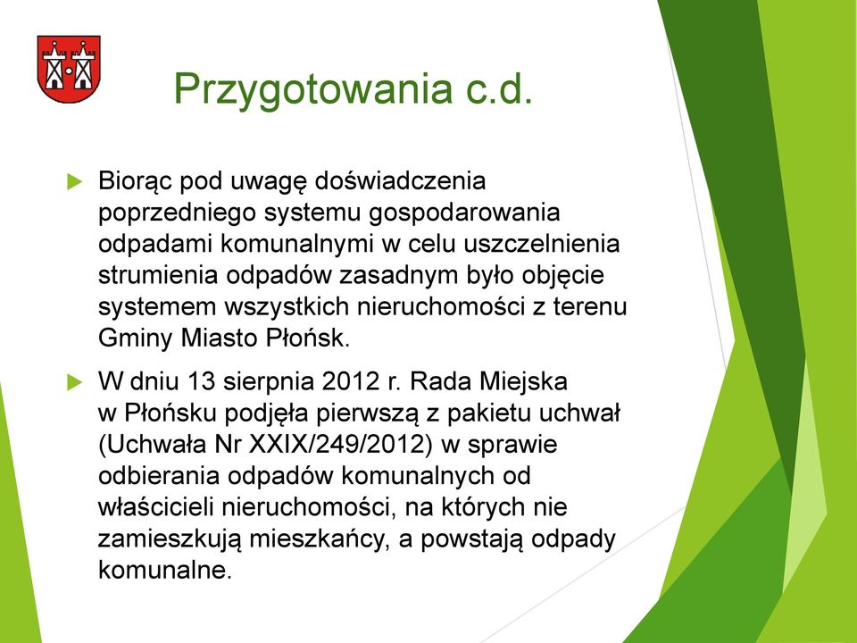 odpadów zasadnym było objęcie systemem wszystkich nieruchomości z terenu Gminy Miasto Płońsk. W dniu 13 sierpnia 2012 r.
