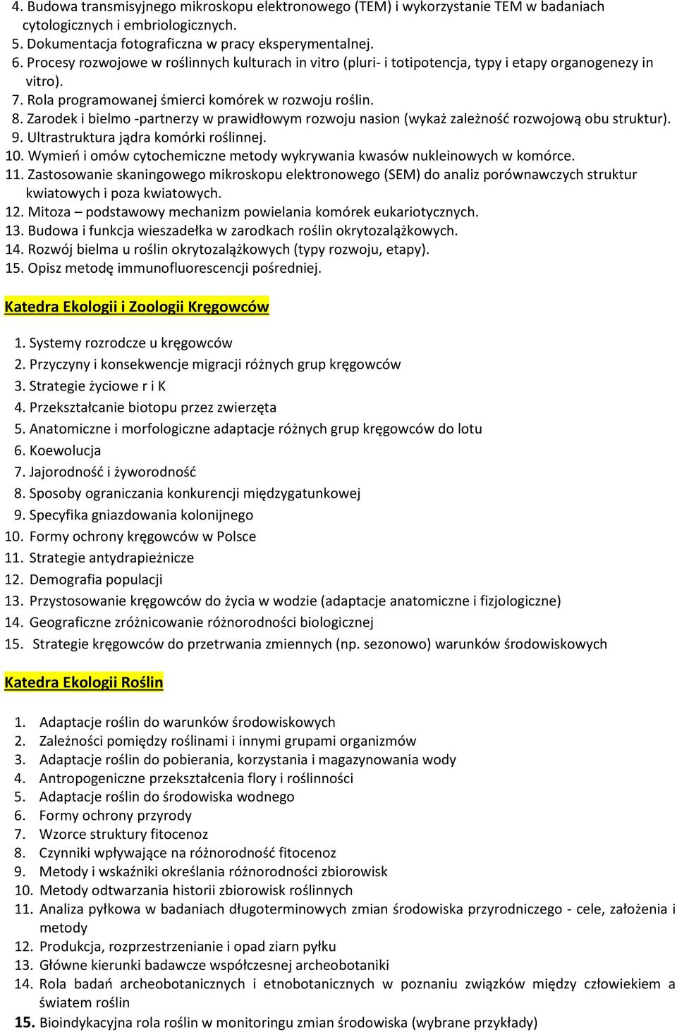 Zarodek i bielmo -partnerzy w prawidłowym rozwoju nasion (wykaż zależność rozwojową obu struktur). 9. Ultrastruktura jądra komórki roślinnej. 10.