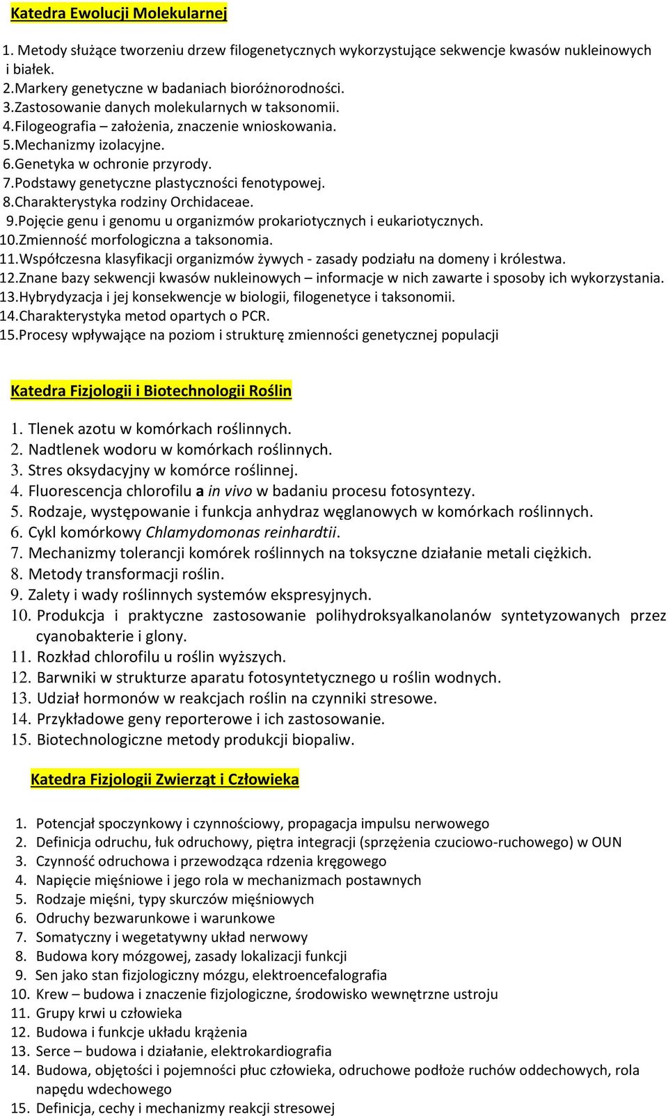 Podstawy genetyczne plastyczności fenotypowej. 8.Charakterystyka rodziny Orchidaceae. 9.Pojęcie genu i genomu u organizmów prokariotycznych i eukariotycznych. 10.Zmienność morfologiczna a taksonomia.