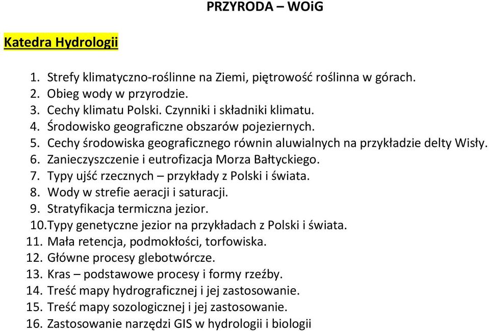 Typy ujść rzecznych przykłady z Polski i świata. 8. Wody w strefie aeracji i saturacji. 9. Stratyfikacja termiczna jezior. 10. Typy genetyczne jezior na przykładach z Polski i świata. 11.